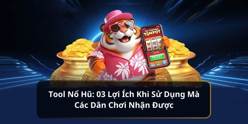 Tool hack nổ hũ Tác hại tiềm ẩn khi sử dụng tool hack nổ hũ