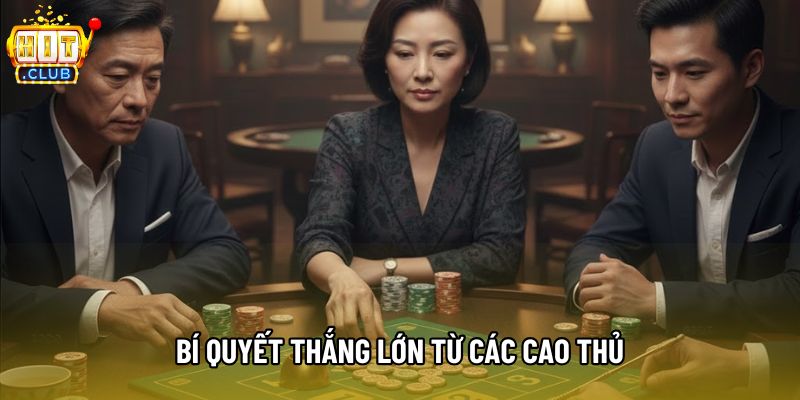 Bí quyết thắng lớn từ các cao thủ