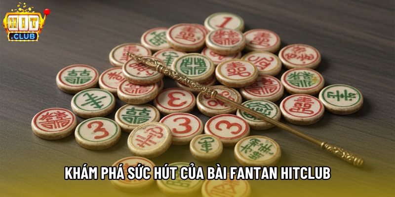Khám phá sức hút của bài fantan Hitclub