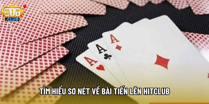 Tìm hiểu sơ nét về bài tiến lên hitclub Tìm hiểu sơ nét về bài tiến lên hitclub