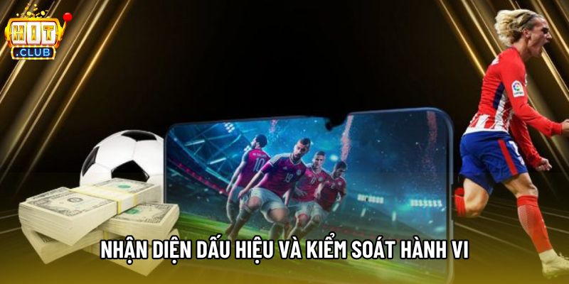 Nhận diện dấu hiệu và kiểm soát hành vi Nhận diện dấu hiệu và kiểm soát hành vi