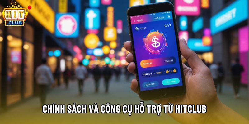 Chính sách và công cụ hỗ trợ từ Hitclub Chính sách và công cụ hỗ trợ từ Hitclub