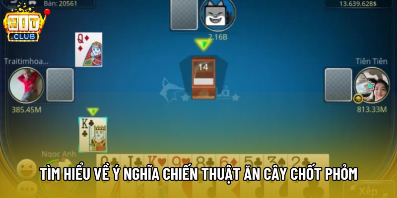 Tìm hiểu về ý nghĩa chiến thuật ăn cây chốt Phỏm