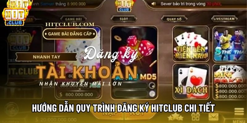 Hướng dẫn quy trình đăng ký hitclub chi tiết