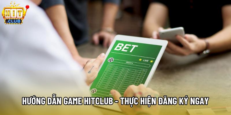 Hướng dẫn game Hitclub - Thực hiện đăng ký ngay