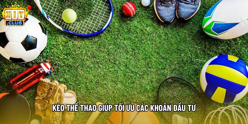 Kèo thể thao giúp tối ưu các khoản đầu tư Kèo thể thao giúp tối ưu các khoản đầu tư