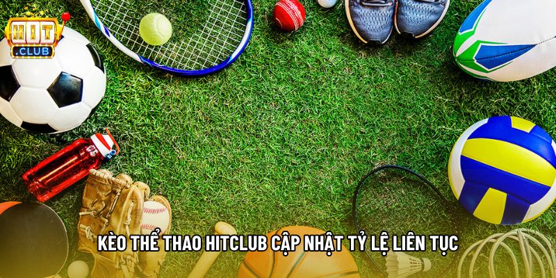 Kèo thể thao hitclub cập nhật tỷ lệ liên tục