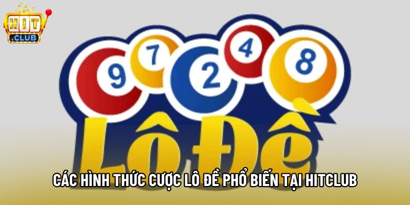 Các hình thức cược lô đề phổ biến tại Hitclub