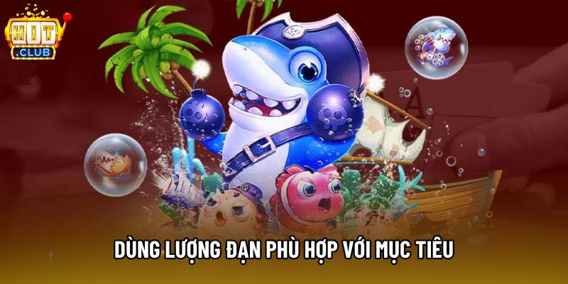 Dùng lượng đạn phù hợp với mục tiêu Dùng lượng đạn phù hợp với mục tiêu