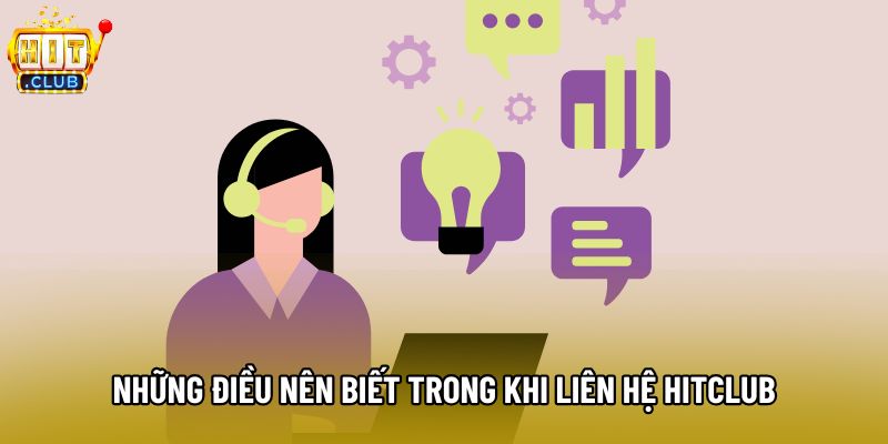 Những điều nên biết trong khi liên hệ Hitclub