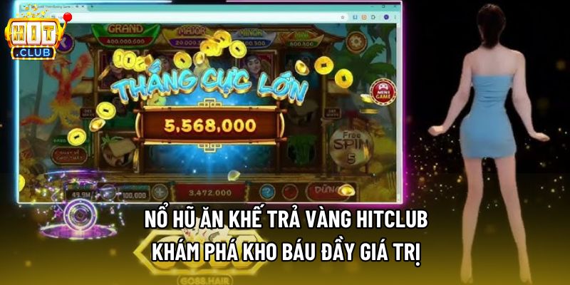 Nổ Hũ Ăn Khế Trả Vàng Hitclub - Khám Phá Kho Báu Đầy Giá Trị