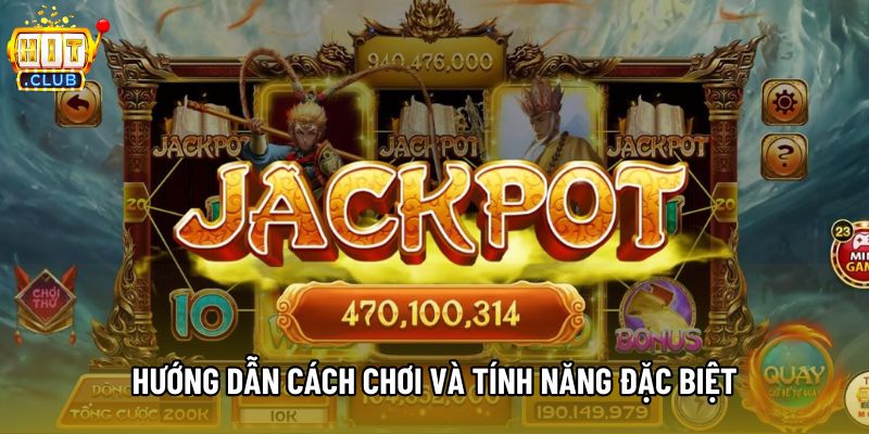 Hướng dẫn cách chơi và tính năng đặc biệt