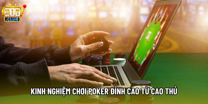 Kinh nghiệm chơi Poker đỉnh cao từ cao thủ