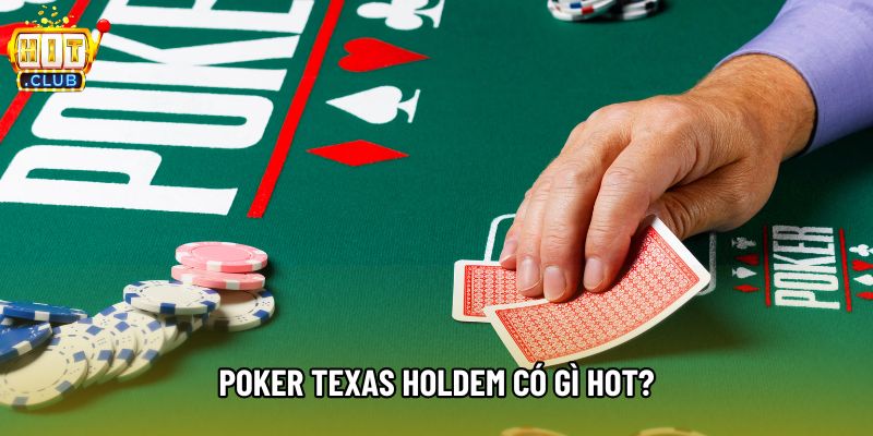 Poker texas holdem có gì hot?