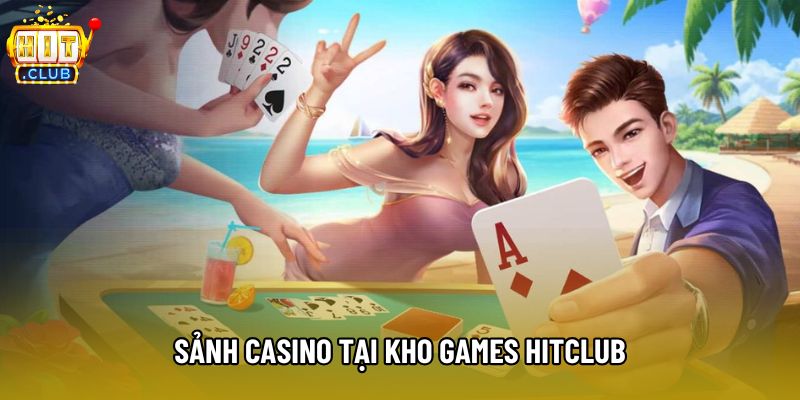 Sảnh Casino tại kho games Hitclub Sảnh Casino tại kho games Hitclub