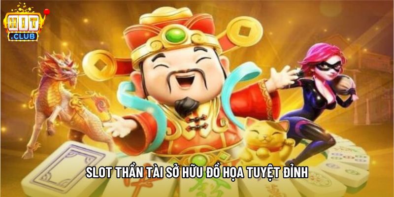 Slot thần tài sở hữu đồ họa tuyệt đỉnh