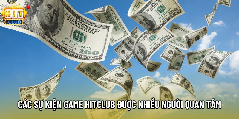 Các sự kiện game Hitclub được nhiều người quan tâm