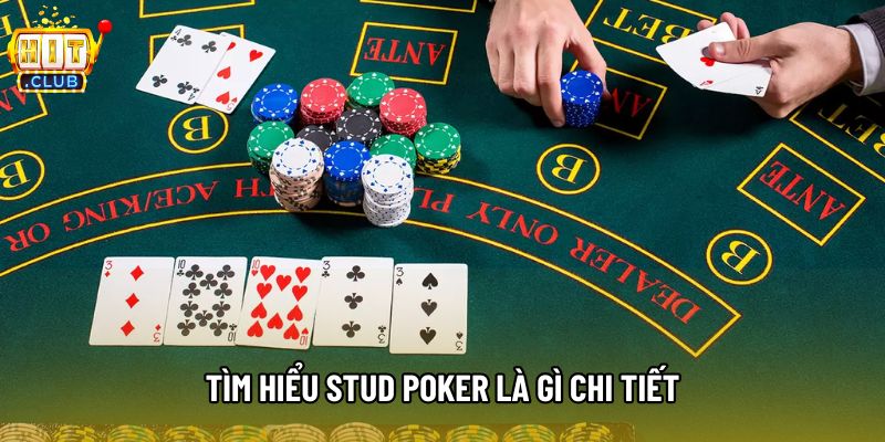 Tìm hiểu stud poker là gì chi tiết Tìm hiểu stud poker là gì chi tiết