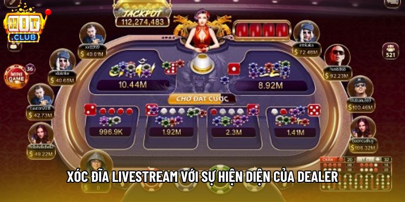 Xóc đĩa livestream với sự hiện diện của dealer