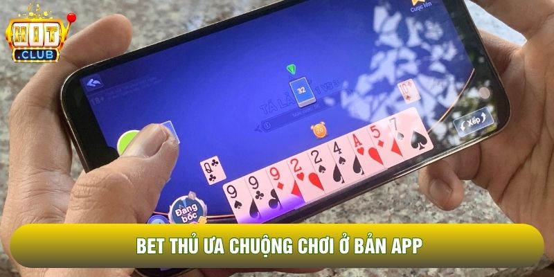 Bet thủ ưa chuộng chơi ở bản app
