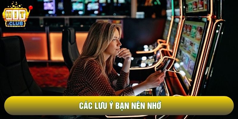 Các lưu ý bạn nên nhớ