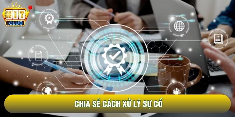 Chia sẻ cách xử lý sự cố