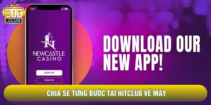 Chia sẻ từng bước tải Hitclub về máy