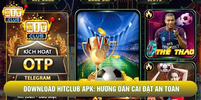 Download Hitclub APK: Hướng Dẫn Cài Đặt An Toàn Và Mượt Mà