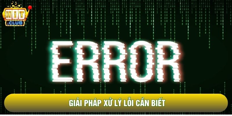 Giải pháp xử lý lỗi cần biết
