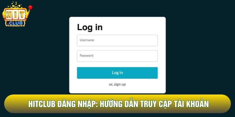 Hitclub Đăng Nhập: Hướng Dẫn Truy Cập Và Bảo Mật Tài Khoản