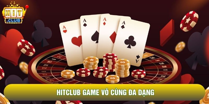 Hitclub game vô cùng đa dạng