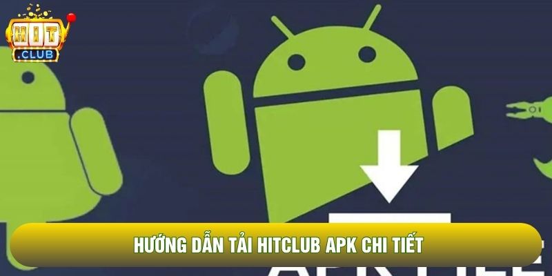 Hướng dẫn tải Hitclub APK chi tiết