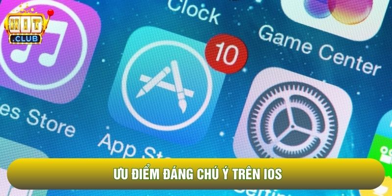 Ưu điểm đáng chú ý trên iOS