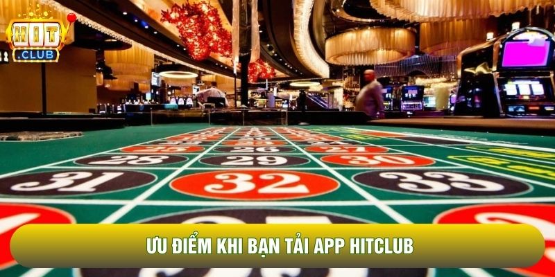 Ưu điểm khi bạn tải app Hitclub
